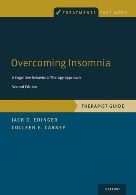 Overcoming Insomnia: A Cognitive-Behavioral Therapy Approach, Therapist Guide - Edinger, Jack D, Professor, and Carney, Colleen E