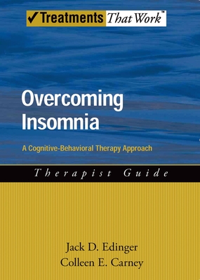 Overcoming Insomnia Therapist Guide: A Cognitive-Behavioral Therapy Approach - Edinger, Jack D, Professor, and Carney, Colleen E