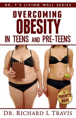 Overcoming Obesity in Teens and Pre-Teens: A Parent's Guide - Travis, Richard L