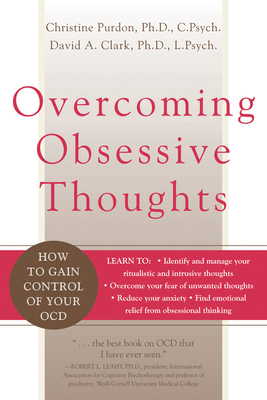 Overcoming Obsessive Thoughts: How to Gain Control of Your Ocd - Clark, David A, PhD, and Purdon, Christine, PhD
