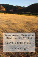 Overcoming Obstacles How I Value Myself: How I Value Myself