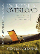 Overcoming Overload: Seven Ways to Find Rest in Your Chaotic World - Farrar, Steve, and Farrar, Mary