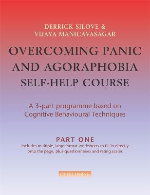 Overcoming Panic & Agoraphobia Self-Help Course: Part One - Silove, Derrick, Prof., and Manicavasagar, Vijaya, Prof.