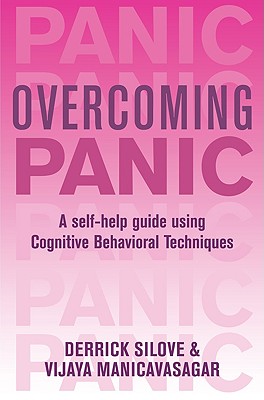 Overcoming Panic and Agoraphobia: A Self-Help Guide Using Cognitive Behavioral Techniques - Silove, Derrick (Text by), and Manicavasagar, Vijaya (Text by)