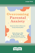 Overcoming Parental Anxiety: Rewire Your Brain to Worry Less and Enjoy Parenting More (16pt Large Print Edition)