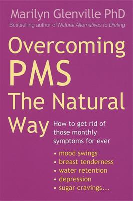Overcoming Pms The Natural Way: How to get rid of those monthly symptoms for ever - Glenville, Marilyn