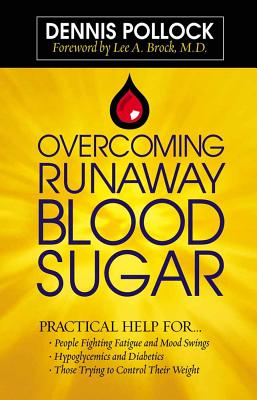 Overcoming Runaway Blood Sugar: Practical Help For... *People Fighting Fatigue and Mood Swings * Hypoglycemics and Diabetics *Those Trying to Control Their Weight - Pollock, Dennis