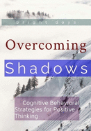 Overcoming Shadows: Cognitive Behavioral Strategies for Positive Thinking