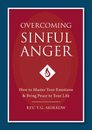 Overcoming Sinful Anger: How to Master Your Emotions and Bring Peace to Your Life - Morrow, Fr Thomas
