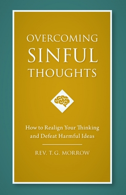 Overcoming Sinful Thoughts: How to Realign Your Thinking and Defeat Harmful Ideas - Morrow, Fr Thomas