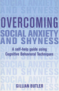 Overcoming Social Anxiety and Shyness: A Self-Help Guide Using Cognitive Behavioral Techniques - Butler, Gillian, PhD