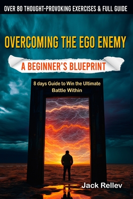 Overcoming the Ego Enemy: A Beginner's Blueprint (8 days Guide to Win the Ultimate Battle Within) - Rellev, Jack