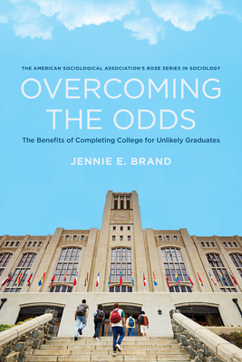 Overcoming the Odds: The Benefits of Completing College for Unlikely Graduates - Brand, Jennie E