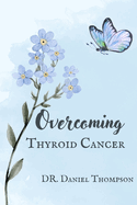 Overcoming Thyroid Cancer: A comprehensive guide to living in wellness