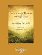 Overcoming Trauma Through Yoga: Reclaiming Your Body