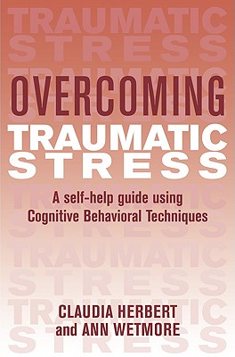 Overcoming Traumatic Stress - Herbert, Claudia (Text by), and Wetmore, Ann (Text by)