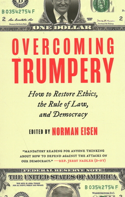 Overcoming Trumpery: How to Restore Ethics, the Rule of Law, and Democracy - Eisen, Norman