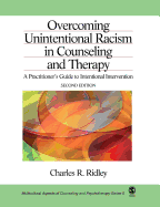 Overcoming Unintentional Racism in Counseling and Therapy: A Practitioner s Guide to Intentional Intervention