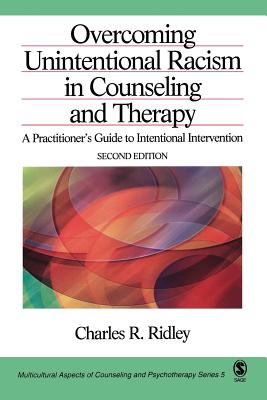 Overcoming Unintentional Racism in Counseling and Therapy: A Practitioner s Guide to Intentional Intervention - Ridley, Charles R