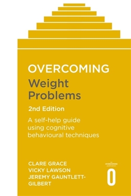 Overcoming Weight Problems 2nd Edition: A self-help guide using cognitive behavioural techniques - Grace, Clare, and Lawson, Vicky, and Gauntlett-Gilbert, Jeremy