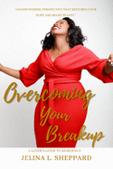 Overcoming Your Breakup: A Lover's Guide to Resilience