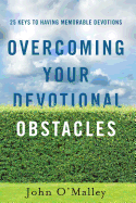 Overcoming Your Devotional Obstacles: 25 Keys to Having Memorable Devotions