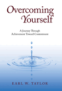 Overcoming Yourself: A Journey Through Achievement Toward Contentment