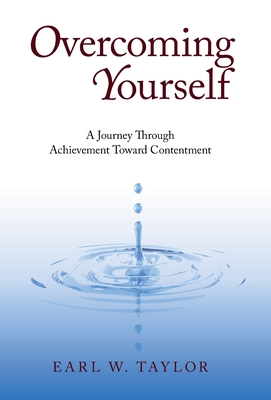 Overcoming Yourself: A Journey Through Achievement Toward Contentment - Taylor, Earl W