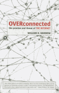 Overconnected: The Promise and Threat of the Internet - Davidow, William