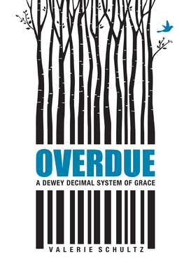 Overdue: A Dewey Decimal System of Grace - Schultz, Valerie