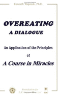 Overeating: A Dialogue: An Application of the Principles of a Course in Miracles - Wapnick, Kenneth