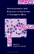 Overexpression and Knockout of Cytokines in Transgenic Mice - Jacob, Chaim O (Editor)