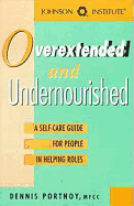 Overextended and Undernourished: A Self-Care Guide for People in Supporting Roles