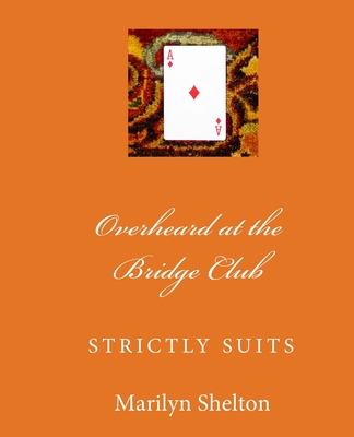 Overheard at the Bridge Club: Strictly Suits: Complete 2/1 system with gadgets; intermediate and advanced - Shelton, Marilyn