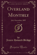 Overland Monthly, Vol. 30: July-December, 1897 (Classic Reprint)