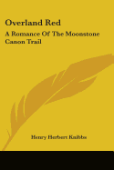 Overland Red: A Romance Of The Moonstone Canon Trail