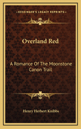 Overland Red: A Romance of the Moonstone Canon Trail