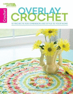 Overlay Crochet: 10 Projects Add Dimension and Style to Your Home