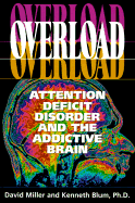 Overload: Attention Deficit Disorder and the Addictive Brain