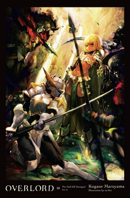 Overlord, Vol. 16 (Light Novel): The Half-Elf Demigod Part II - Maruyama, Kugane, and So-Bin, and Cunningham, Andrew (Translated by)
