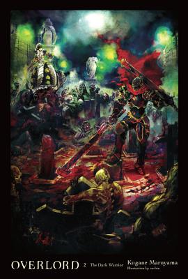 Overlord, Vol. 2 (Light Novel): The Dark Warrior - Maruyama, Kugane, and So-Bin
