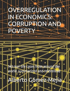 Overregulation in Economics: CORRUPTION AND POVERTY: 140 real-life cases from around the world, summarized and referenced