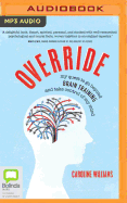 Override: My Quest to Go Beyond Brain Training and Take Control of My Mind
