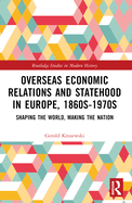 Overseas Economic Relations and Statehood in Europe, 1860s-1970s: Shaping the World, Making the Nation