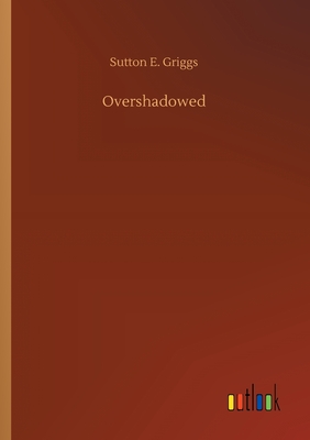 Overshadowed - Griggs, Sutton E