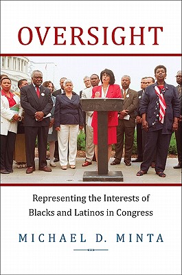 Oversight: Representing the Interests of Blacks and Latinos in Congress - Minta, Michael D