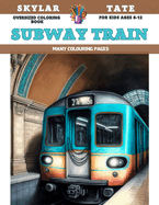 Oversized Coloring Book for kids Ages 6-12 - Subway train - Many colouring pages