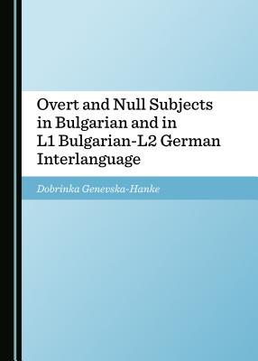 Overt and Null Subjects in Bulgarian and in L1 Bulgarian-L2 German Interlanguage - Genevska-Hanke, Dobrinka