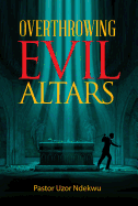 Overthrowing Evil Altars