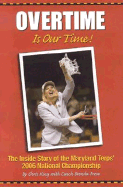 Overtime Is Our Time!: The Inside Story of the Maryland Terps' 2006 National Championship